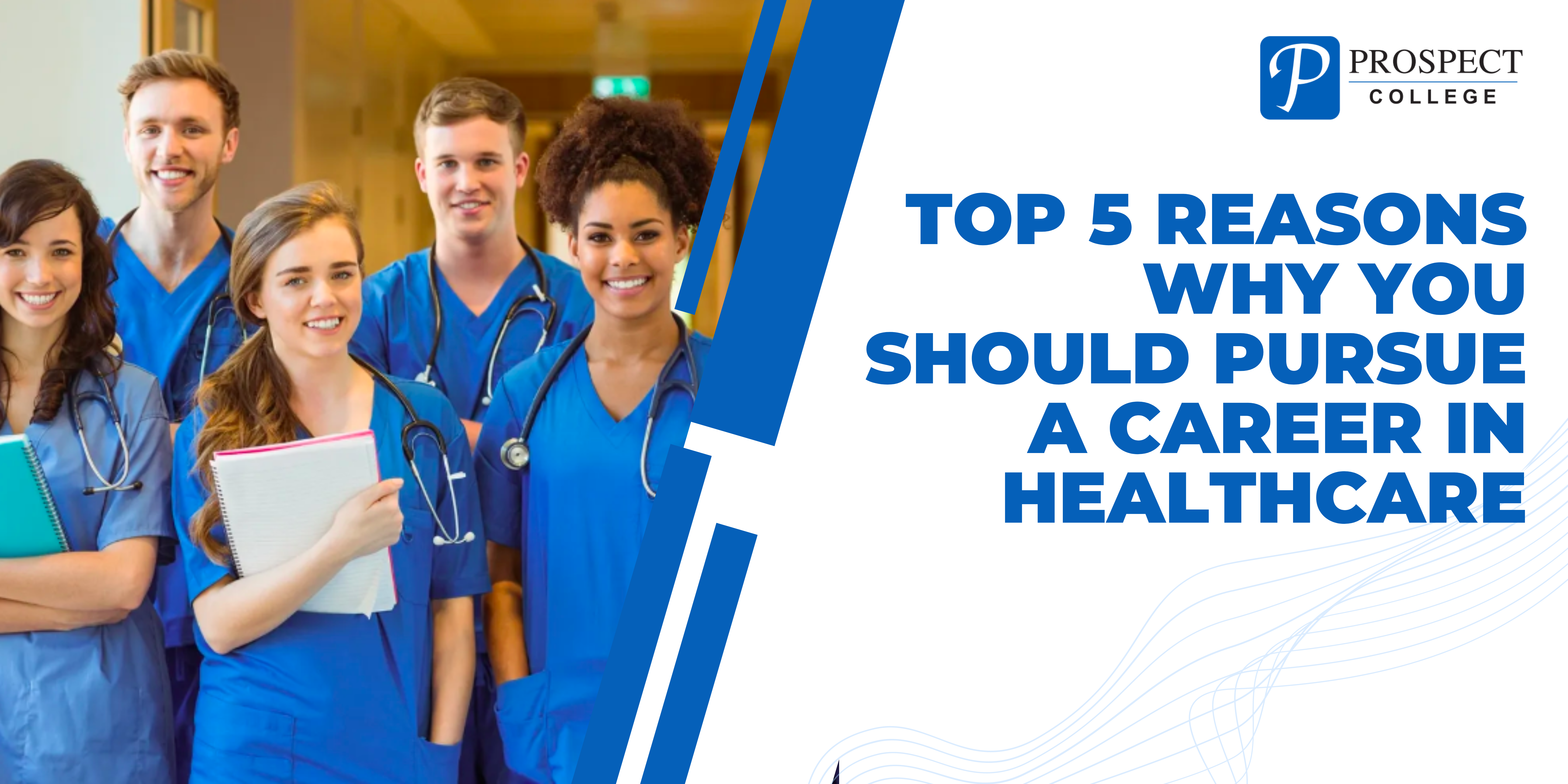 Top 5 Reasons Why You Should Pursue a Career in Healthcare - Prospect ...